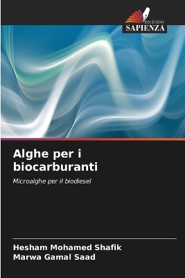 Alghe per i biocarburanti - Hesham Mohamed Shafik, Marwa Gamal Saad