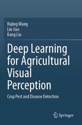 Deep Learning for Agricultural Visual Perception - Rujing Wang, Lin Jiao, Kang Liu