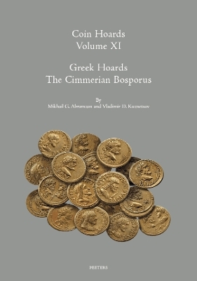 Coin Hoards Volume XI: Greek Hoards: The Cimmerian Bosporus - M.G. Abramzon, V.D. Kuznetsov