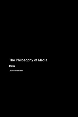 The Philosophy of Media - Jack Sustainable