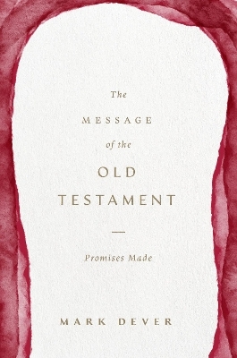 The Message of the Old Testament - Mark Dever