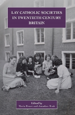 Lay Catholic Societies in Twentieth Century Britain - 