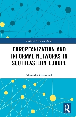 Europeanization and Informal Networks in Southeastern Europe - Alexander Mesarovich