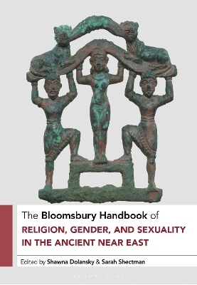 The Bloomsbury Handbook of Religion, Gender, and Sexuality in the Ancient Near East - 