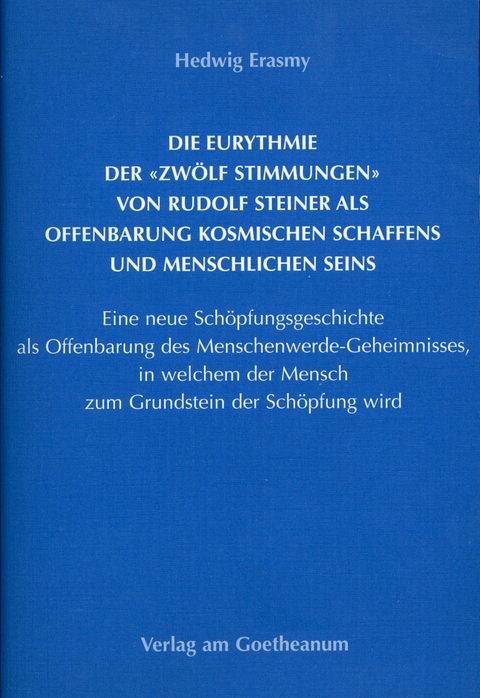 Die Eurythmie der 'Zwölf Stimmungen' von Rudolf Steiner als Offenbarung kosmischen Schaffens und menschlichen Seins - Hedwig Erasmy