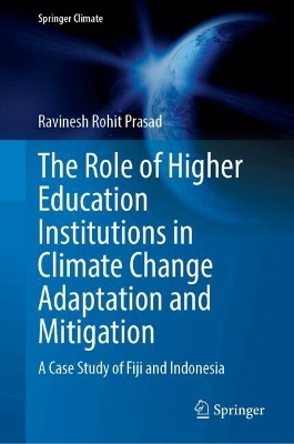 The Role of Higher Education Institutions in Climate Change Adaptation and Mitigation - Ravinesh Rohit Prasad