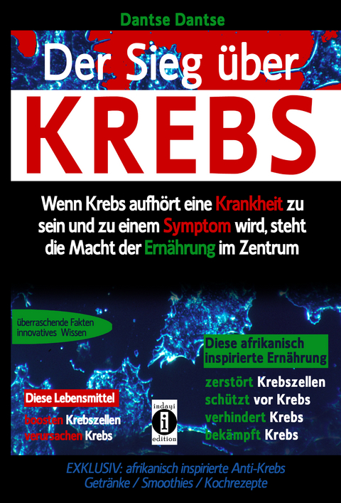 Sieg über Krebs: Wenn Krebs aufhört, eine Krankheit zu sein und zu einem Symptom wird, dann steht die Macht der Ernährung im Zentrum - Dantse Dantse