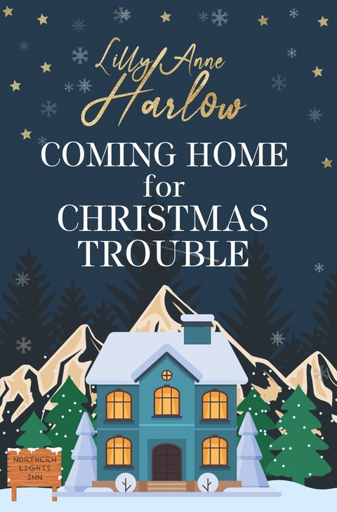 Coming Home For Christmas Trouble - Lilly Anne Harlow