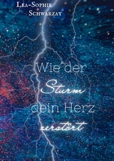 Wie der Sturm dein Herz zerstört - Lea-Sophie Schwarzat