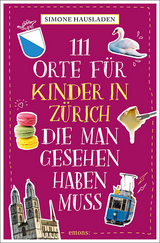 111 Orte für Kinder in Zürich, die man gesehen haben muss - Hausladen, Simone