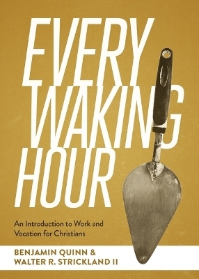 Every Waking Hour - Benjamin T Quinn, Walter R Strickland II