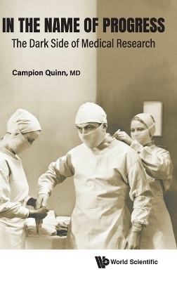 In The Name Of Progress: The Dark Side Of Medical Research - Campion Quinn