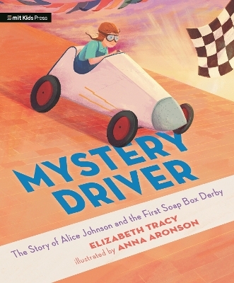 Mystery Driver: The Story of Alice Johnson and the First Soap Box Derby - Elizabeth Tracy