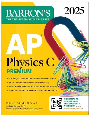 AP Physics C Premium, Eighth Edition: 4 Practice Tests + Comprehensive Review + Online Practice (2025) -  Barron's Educational Series, Robert A. Pelcovits, Joshua Farkas  M.D.