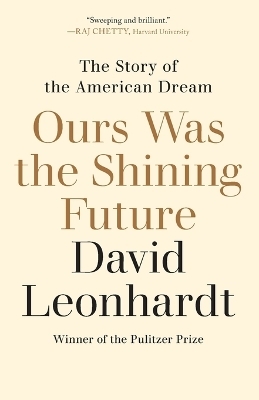 Ours Was the Shining Future - David Leonhardt