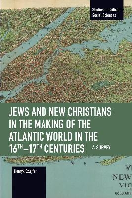 Jews and New Christians in the Making of the Atlantic World in the 16th17th Centuries - Henryk Szlajfer