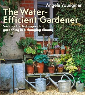 The Water-Efficient Gardener - Angela Youngman