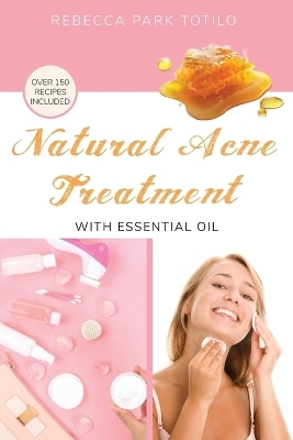 Natural Acne Treatment With Essential Oil - Rebecca Totilo