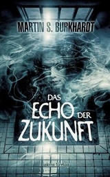 Das Echo der Zukunft - Martin S. Burkhardt