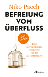 Befreiung vom Überfluss – das Update - Niko Paech