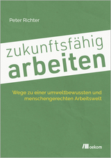 zukunftsfähig arbeiten - Peter Richter