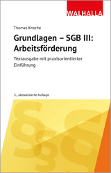 Grundlagen - SGB III: Arbeitsförderung - Knoche, Thomas