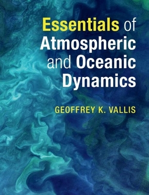 Essentials of Atmospheric and Oceanic Dynamics - Geoffrey K. Vallis