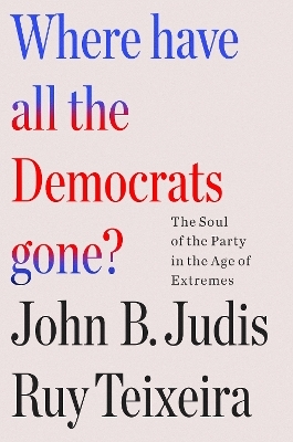 Where Have All the Democrats Gone? - John B. Judis