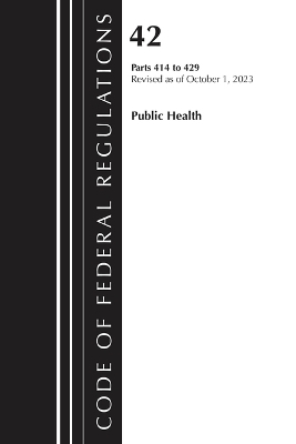 Code of Federal Regulations, Title 42 Public Health 414-429, 2023 -  Office of The Federal Register (U.S.)