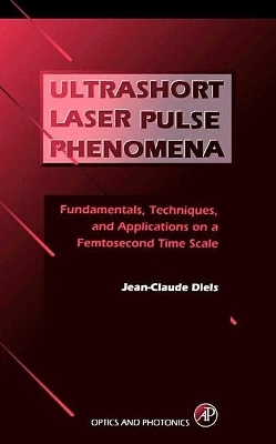 Ultrashort Laser Pulse Phenomena - Jean-Claude Diels, Wolfgang Rudolph