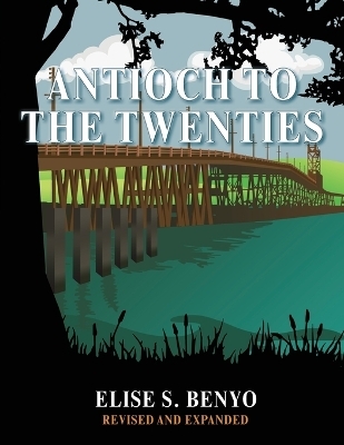 Antioch to the Twenties - Elise S Benyo