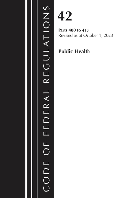 Code of Federal Regulations, Title 42 Public Health 400-413, 2023 -  Office of The Federal Register (U.S.)