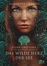 Elian und Lira - Das wilde Herz der See -  Alexandra Christo