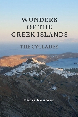 Wonders of the Greek Islands - The Cyclades - Denis Roubien