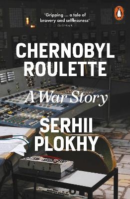 Chernobyl Roulette - Serhii Plokhy