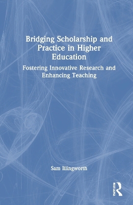 Bridging Scholarship and Practice in Higher Education - Sam Illingworth