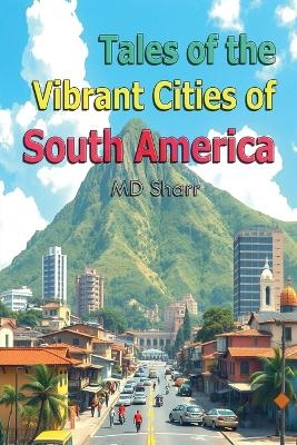 Tales of the Vibrant Cities of South America -  Sharr