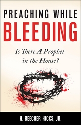 Preaching While Bleeding -  Jr. H.  Beecher Hicks