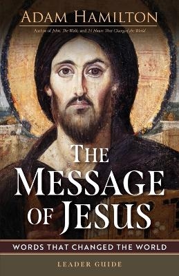 Message of Jesus Leader Guide, The - Adam Hamilton