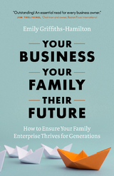 Your Business, Your Family, Their Future - Emily Griffiths-Hamilton