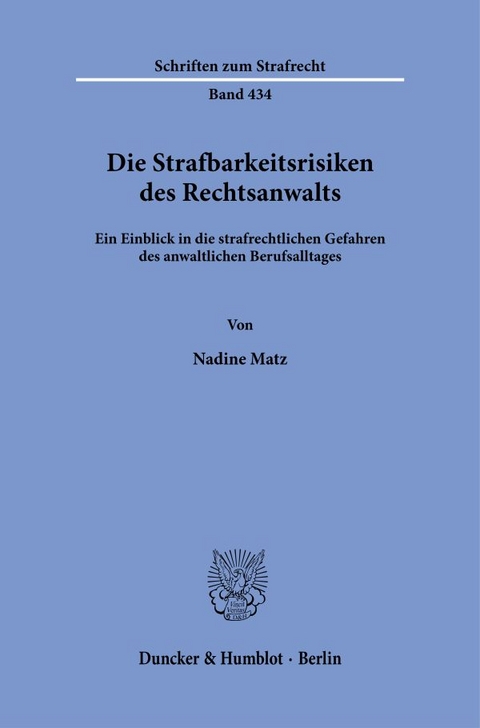 Die Strafbarkeitsrisiken des Rechtsanwalts - Nadine Matz