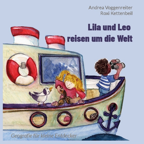 Lila und Leo reisen um die Welt - Andrea Voggenreiter