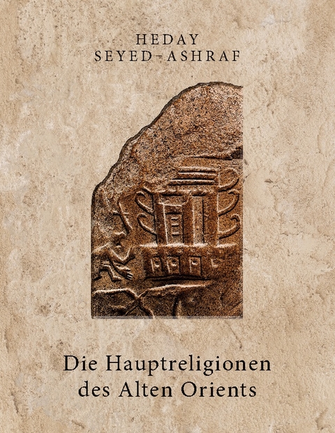 Die Hauptreligionen des Alten Orients - Heday Seyed-Ashraf