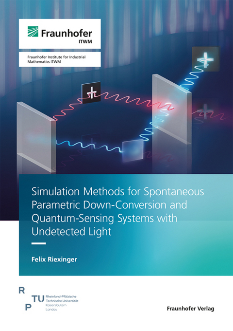 Simulation Methods for Spontaneous Parametric Down-Conversion and Quantum-Sensing Systems with Undetected Light - Felix Riexinger