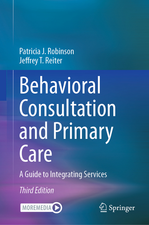 Behavioral Consultation and Primary Care - Patricia J. Robinson, Jeffrey T. Reiter