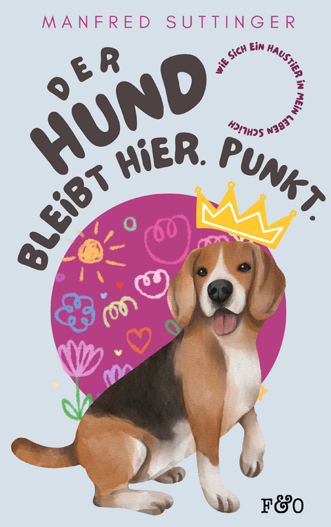 Der Hund bleibt hier. Punkt. - Manfred Suttinger