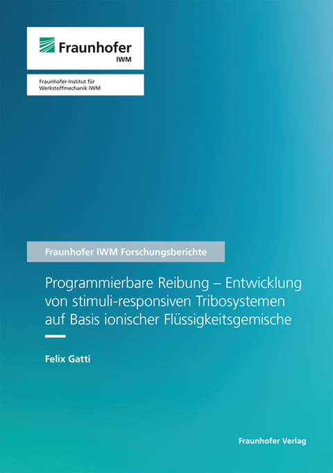 Programmierbare Reibung – Entwicklung von stimuli-responsiven Tribosystemen auf Basis ionischer Flüssigkeitsgemische - Felix Gatti