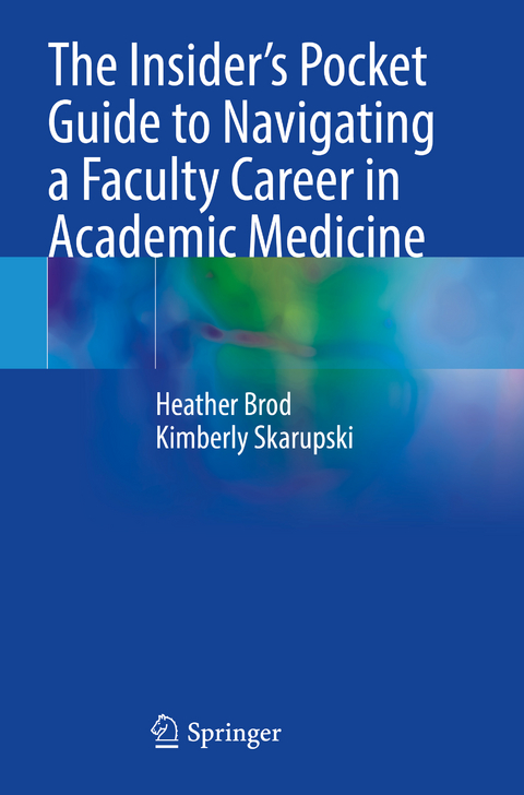 The Insider’s Pocket Guide to Navigating a Faculty Career in Academic Medicine - Heather Brod, Kimberly Skarupski