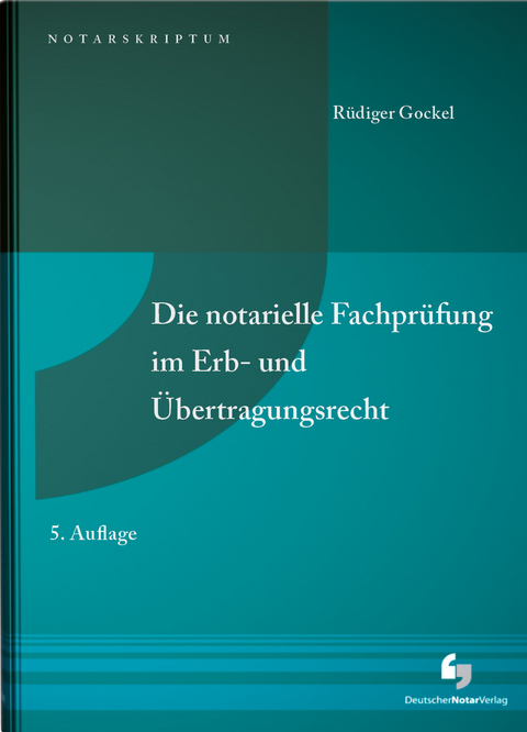 Die notarielle Fachprüfung im Erb- und Übertragungsrecht - Rüdiger Gockel