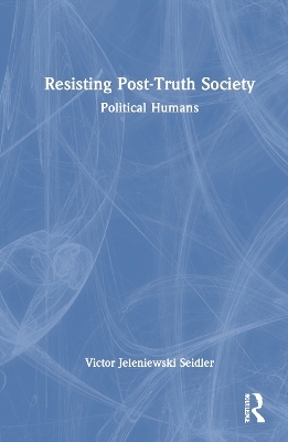 Resisting Post-Truth Society - Victor Jeleniewski Seidler